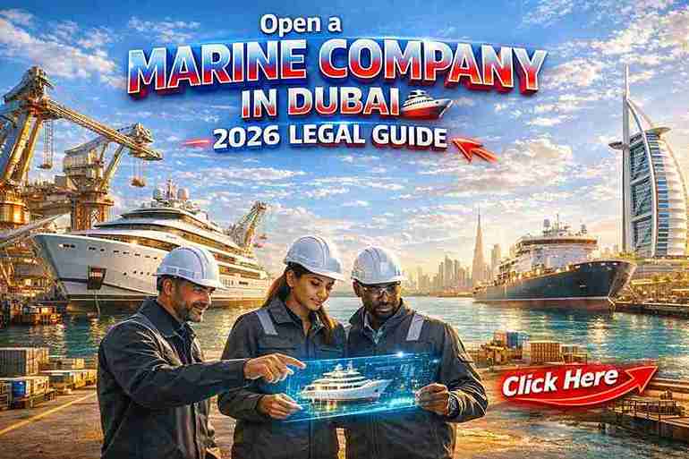 How to Open a Marine Company in Dubai – Legal Guide 2026